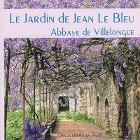 Le jardin de Jean Le Bleu : abbaye de Villelongue