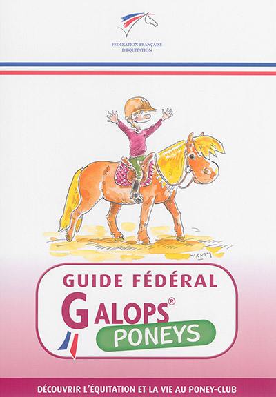 Guide fédéral galops : poneys : découvrir l'équitation et la vie au poney-club