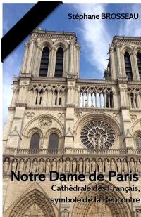 Notre-Dame de Paris : cathédrale des Français, symbole de la rencontre : encyclopédie