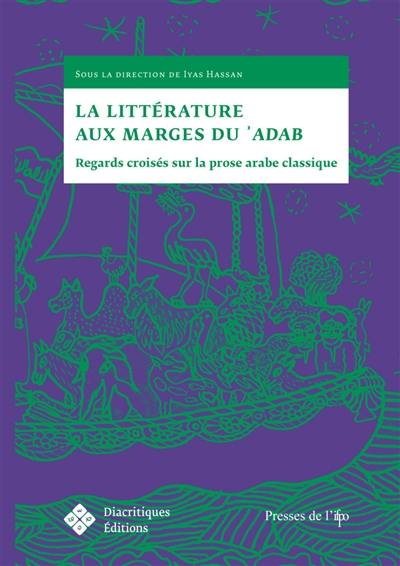 La littérature aux marges du 'adab : regards croisés sur la prose arabe classique