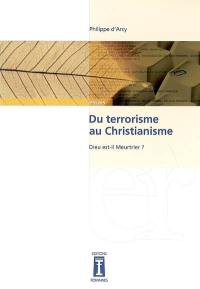 Du terrorisme au christianisme : Dieu est-il meurtrier ? : essai