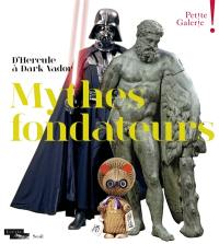 Mythes fondateurs : d'Hercule à Dark Vador : exposition, Paris, musée du Louvre, Petite Galerie, du 13 octobre 2015 au 4 juillet 2016
