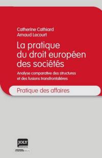 La pratique du droit européen des sociétés : analyse comparative des structures et des fusions transfrontalières