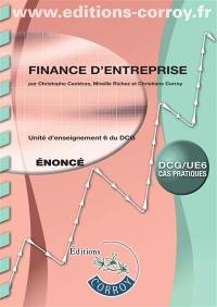 Finance d'entreprise, DCG-UE 6 : unité d'enseignement 6 du DCG : cas pratiques, énoncé