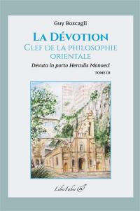 La dévotion : clef de la philosophie orientale : devuta in porto Herculis Monoeci. Vol. 3