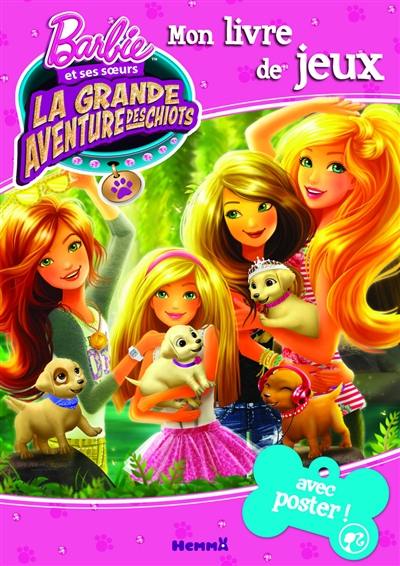 Barbie et ses soeurs, la grande aventure des chiots : mon livre de jeux