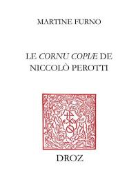Le Cornu copiae de Niccolo Perotti : culture et méthode d'un humaniste qui aimait les mots