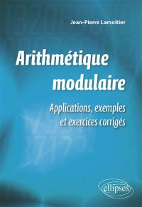 Arithmétique modulaire : applications, exemples et exercices corrigés