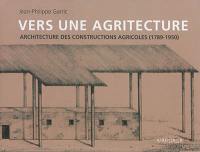 Vers une agritecture : architecture des constructions agricoles : 1789-1950