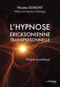 L'hypnose ericksonienne transpersonnelle : théorie et pratique
