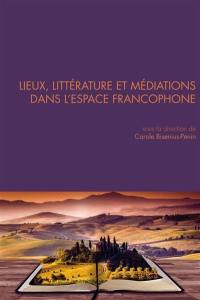 Questions de communication, n° 36. Lieux, littérature et médiations dans l'espace francophone