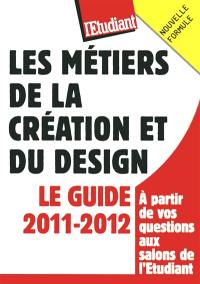 Les métiers de la création et du design : le guide 2011-2012