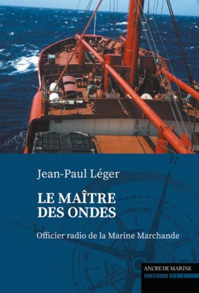 Le maître des ondes : officier radio de la marine marchande