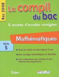 Mathématiques série S : bac 2008, 5 années d'annales corrigées