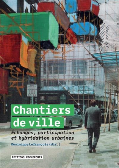 Chantiers de ville : échanges, participation et hybridation urbaines