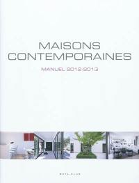 Maisons contemporaines : manuel 2012-2013. Contemporary living : handbook 2012-2013. Eigentijds wonen : handboek 2012-2013