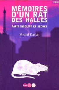 Mémoires d'un rat des Halles : Paris insolite et secret