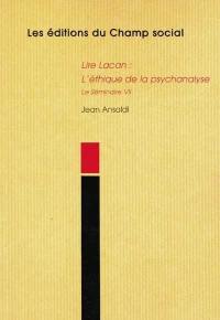 Lire Lacan. Vol. 1998. Lire Lacan : l'éthique de la psychanalyse : le séminaire VII