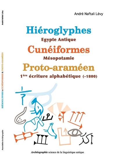 Hiéroglyphes-Egypte antique, cunéiformes-Mésopotamie, proto-araméen-1re écriture alphabétique (-1800)