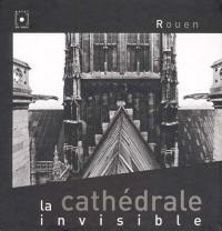Rouen la cathédrale invisible