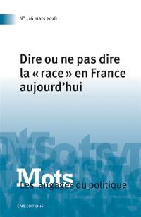 Mots : les langages du politique, n° 116. Dire ou ne pas dire la race en France aujourd'hui