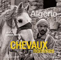 Algérie, des chevaux et des hommes. Algeria, of horses and men. Argelia, caballos y hombres