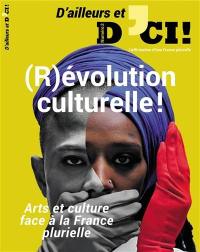 D'ailleurs et d'ici, n° 3. (R)évolution culturelle ! : arts et culture face à la France plurielle