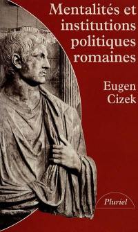 Mentalités et institutions politiques romaines