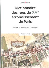 Dictionnaire des rues du XVe arrondissement de Paris : histoire, architecture, industries