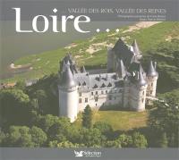 Loire... : vallée des rois, vallée des reines