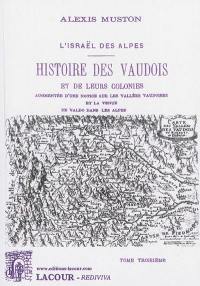 Histoire des Vaudois et de leurs colonies : l'Israël des Alpes. Vol. 3