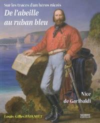 De l'abeille au ruban bleu : Nice de Garibaldi, sur les traces d'un héros niçois