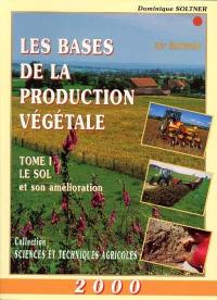 Les bases de la production végétale. Vol. 1. Le sol et son amélioration