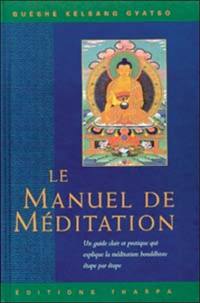 Le manuel de méditation : un guide pratique qui explique la méditation bouddhiste étape par étape