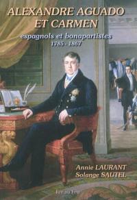 Alexandre Aguado et Carmen : Espagnols et bonapartistes (1785-1867)