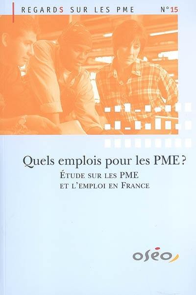 Quels emplois pour les PME ? : étude sur les PME et l'emploi en France