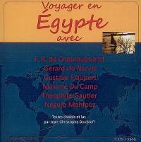 Voyager en Egypte : avec F.R. de Chateaubriand, Gérard de Nerval, Gustave Flaubert, Maxime Du Camp, Théophile Gautier, Naguib Mahfouz