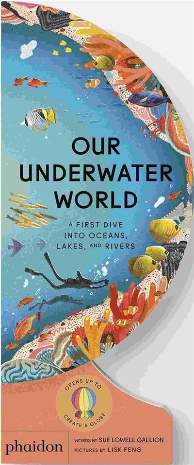 Our underwater world : a first dive into oceans, lakes, and rivers