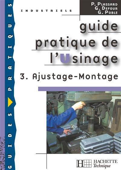 Guide pratique de l'usinage. Vol. 3. Ajustage, montage