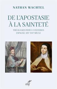 Théologiques. Vol. 1. De l'apostasie à la sainteté : théologies judéo-converses : Espagne, XIVe-XVIe siècle