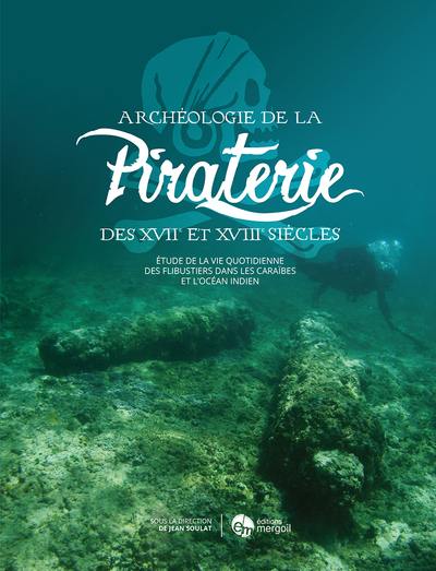 Archéologie de la piraterie des XVIIe et XVIIIe siècles : étude de la vie quotidienne des flibustiers dans les Caraïbes et l'océan Indien
