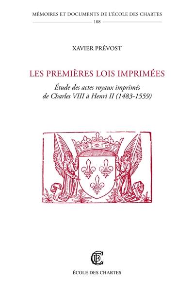 Les premières lois imprimées : étude des actes royaux imprimés de Charles VIII à Henri II : 1483-1559