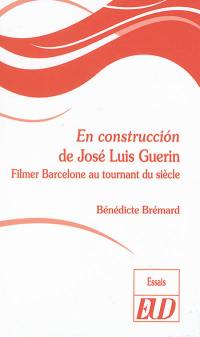 En construccion de José Luis Guerin : filmer Barcelone au tournant du siècle