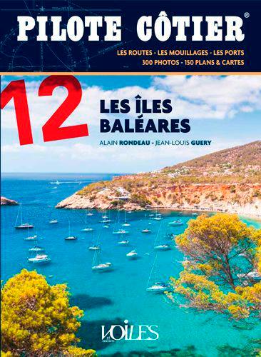 Les îles Baléares : les routes, les mouillages, les ports : 300 photos, 150 plans & cartes