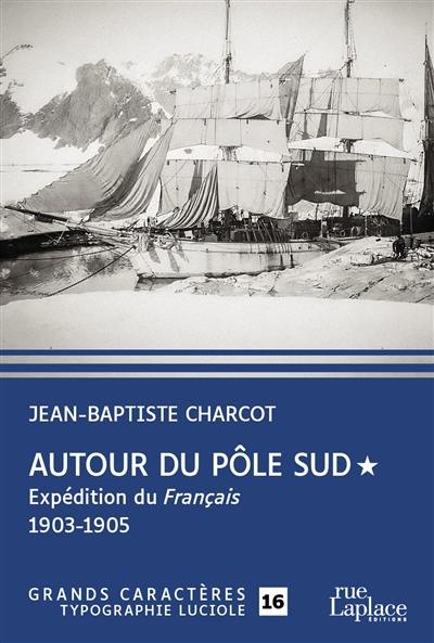 Autour du Pôle Sud. Vol. 1. Expédition du Français (1903-1905)