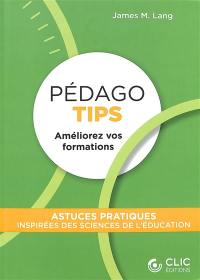 Pédago tips : améliorez vos formations : astuces pratiques inspirées des sciences de l'éducation