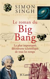 Le roman du Big Bang : la plus importante découverte scientifique de tous les temps