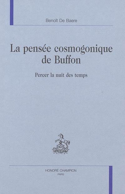 La pensée cosmogonique de Buffon : percer la nuit des temps