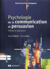 Psychologie de la communication et de la persuasion : théories et applications