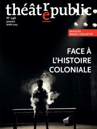 Théâtre-public, n° 246. Face à l'histoire coloniale